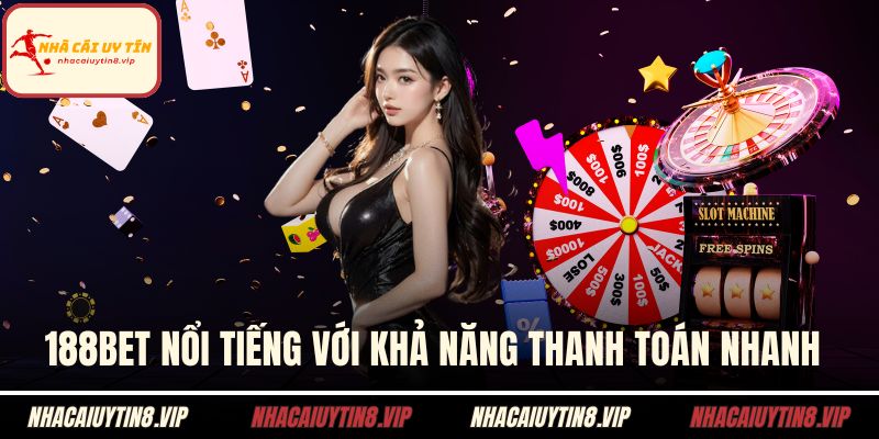 188BET nổi tiếng với khả năng thanh toán nhanh