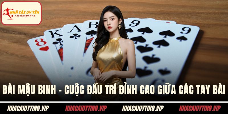 Bài Mậu Binh – Cuộc Đấu Trí Đỉnh Cao Giữa Các Tay Bài 3 Bài mậu binh