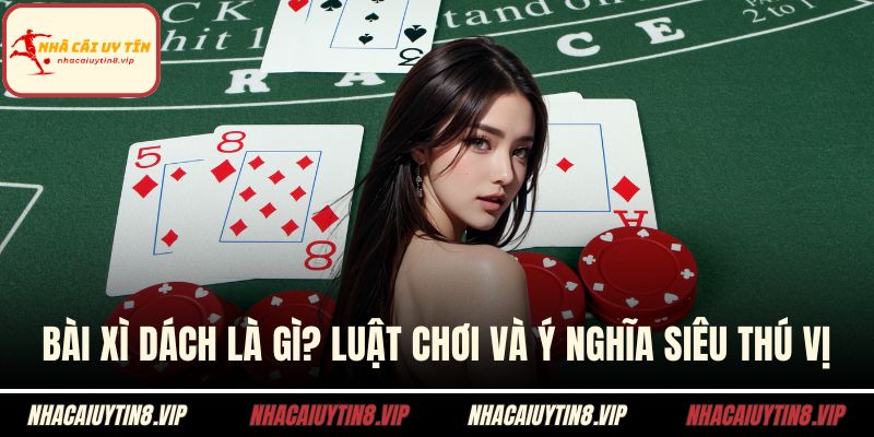 Bài Xì Dách Là Gì? Luật Chơi Và Ý Nghĩa Siêu Thú Vị 3 Bài xì dách