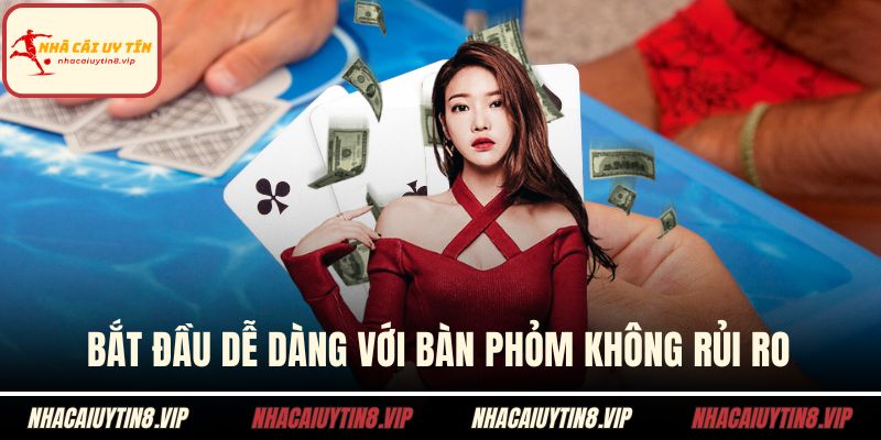 Chơi Phỏm Miễn Phí – Thử Sức Thả Ga Thắng Lớn Dễ Dàng 2 Bắt đầu dễ dàng với bàn phỏm không rủi ro