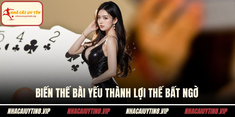 Biến thế bài yếu thành lợi thế bất ngờ