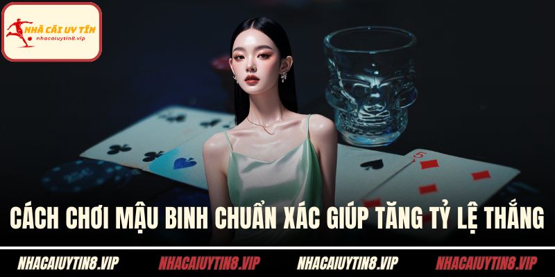 Cách Chơi Mậu Binh Chuẩn Xác Giúp Tăng Tỷ Lệ Thắng 1 Cách chơi mậu binh
