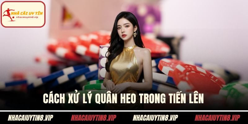 Luật Chặt Heo – Hiểu Đúng Để Làm Chủ Mọi Cuộc Chơi 1 Cách xử lý quân heo trong tiến lên
