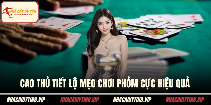 Cao thủ tiết lộ mẹo chơi phỏm cực hiệu quả