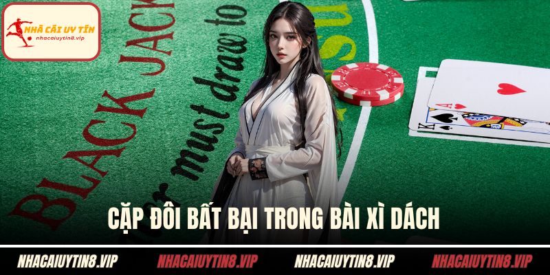 Luật Chơi Xì Dách Và Ý Nghĩa Chiến Thuật Khi Tham Gia 2 Cặp đôi bất bại trong bài xì dách