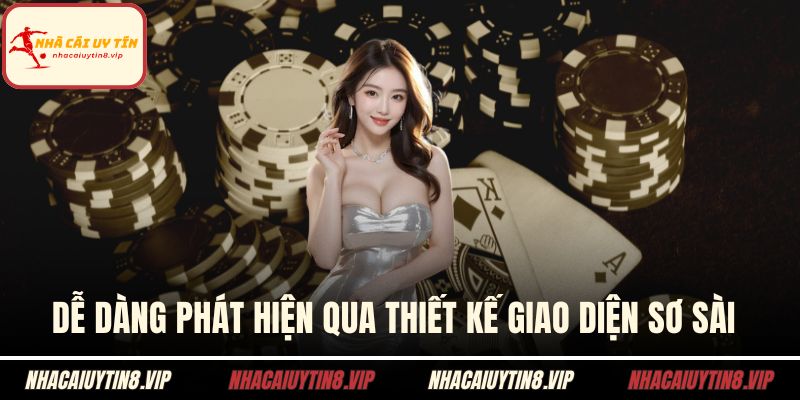 Dễ dàng phát hiện qua thiết kế giao diện sơ sài