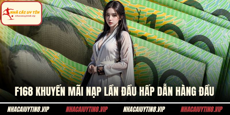 F168 Khuyến Mãi Mới Nhất Dành Riêng Cho Hội Bet Thủ 1 F168 khuyến mãi nạp lần đầu hấp dẫn hàng đầu