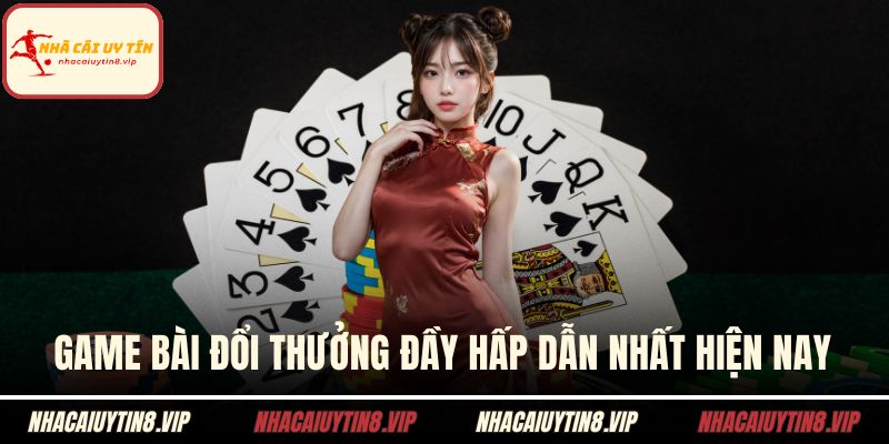 Game bài đổi thưởng 1 Game bài đổi thưởng đầy hấp dẫn nhất hiện nay