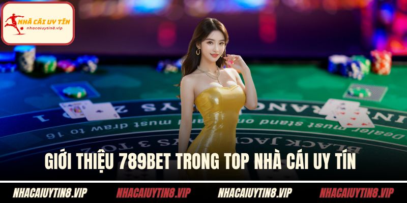 Giới thiệu 789BET trong top nhà cái uy tín