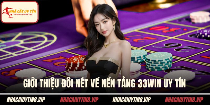 Nhà Cái 33WIN - Đánh Giá Độ Uy Tín Và Trải Nghiệm Game 1 Giới thiệu đôi nét về nền tảng 33WIN uy tín
