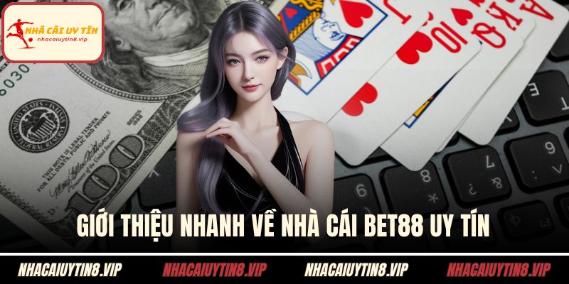 Nhà Cái BET88 - Đỉnh Cao Của Giải Trí Cá Cược Online 1 Giới thiệu nhanh về nhà cái BET88 uy tín