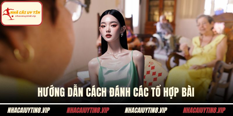 Hướng dẫn cách đánh các tổ hợp bài