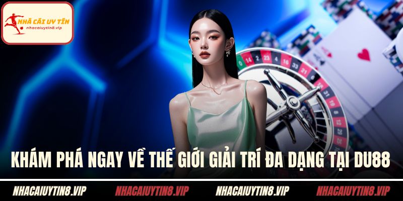 List nhà cái 2 Khám phá ngay về thế giới giải trí đa dạng tại DU88