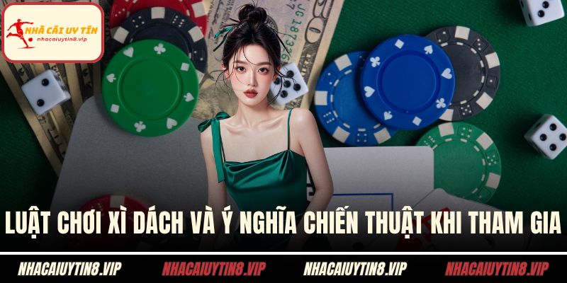 Luật Chơi Xì Dách Và Ý Nghĩa Chiến Thuật Khi Tham Gia 2 Luật chơi xì dách