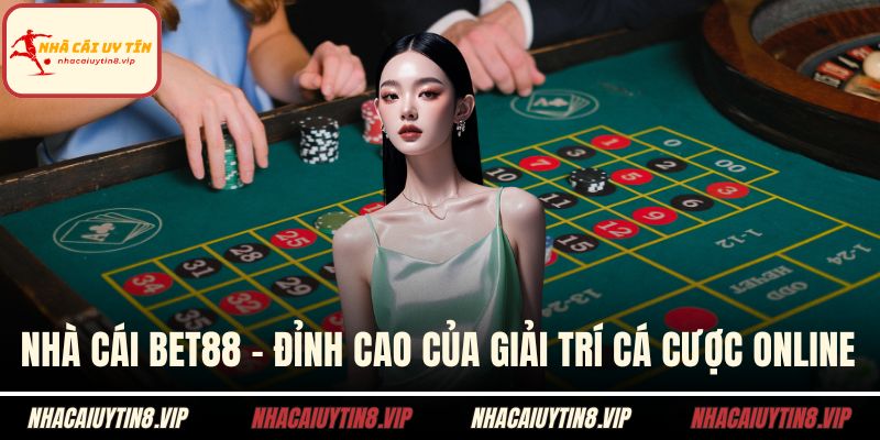 Nhà Cái BET88 - Đỉnh Cao Của Giải Trí Cá Cược Online 3 Nhà cái BET88