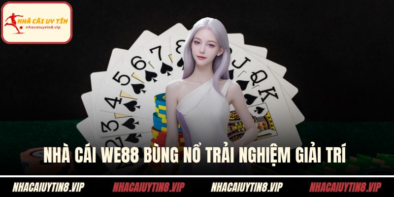 Nhà Cái WE88 Bùng Nổ Trải Nghiệm Giải Trí Cho Cược Thủ 1 Nhà cái we88