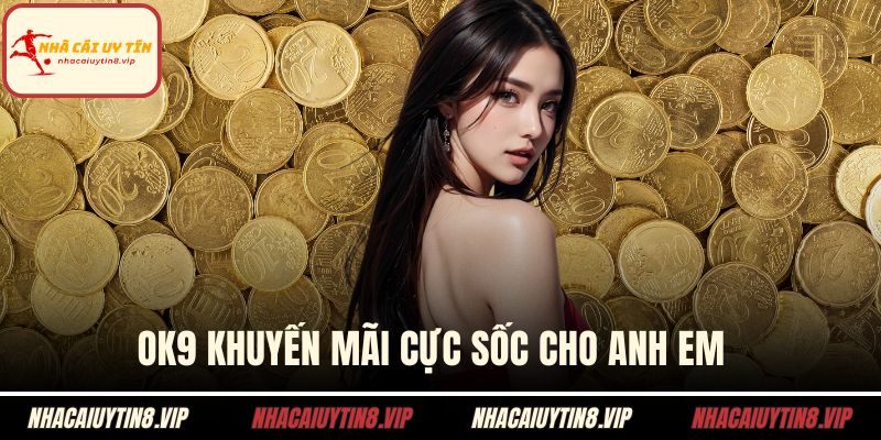 OK9 Khuyến Mãi Cực Sốc Cho Anh Em Yêu Thích Cá Cược 2 OK9 khuyến mãi