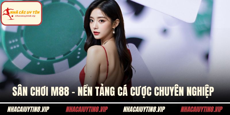 Sân chơi M88 - Nền tảng cá cược chuyên nghiệp