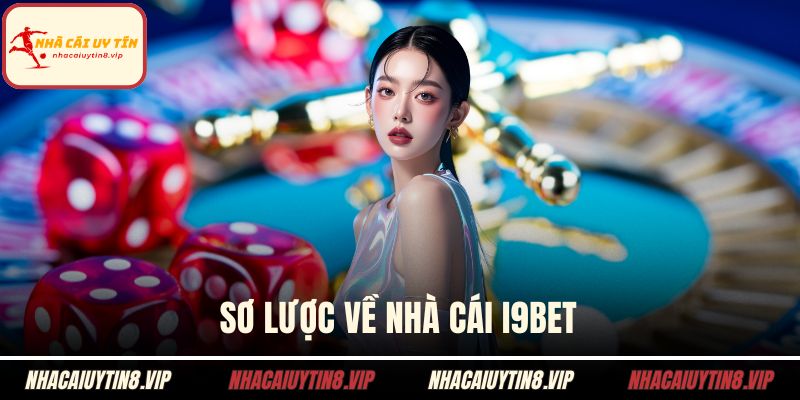 Nhà Cái I9BET - Trải Nghiệm Cá Cược Với Nền Tảng Uy Tín 1 Sơ lược về nhà cái I9BET