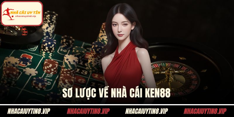 Nhà Cái KEN88 - Sân Chơi Cá Cược Hàng Đầu Hiện Nay 1 Sơ lược về nhà cái KEN88