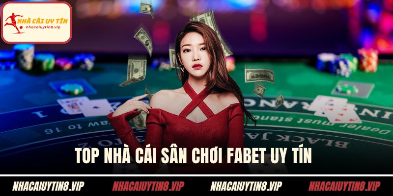 Top nhà cái sân chơi FABET uy tín