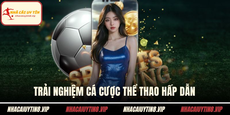 Nhà Cái DA88 - Điểm Đến Cá Cược Uy Tín Cho Mọi Bet Thủ 2 Trải nghiệm cá cược thể thao hấp dẫn