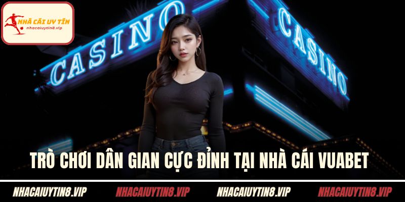 Nhà Cái VUABET - Điểm Đến Nổi Bật Top Đầu Cho Cược Thủ 3 Trò chơi dân gian cực đỉnh tại nhà cái VUABET