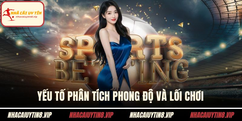 Kèo Tài Xỉu – Ý Nghĩa Tổng Quan Và Cách Chơi Hiệu Quả 2 Yếu tố phân tích phong độ và lối chơi
